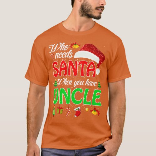 Who Needs Santa When You Have Uncle Christmas 1 T_Shirt