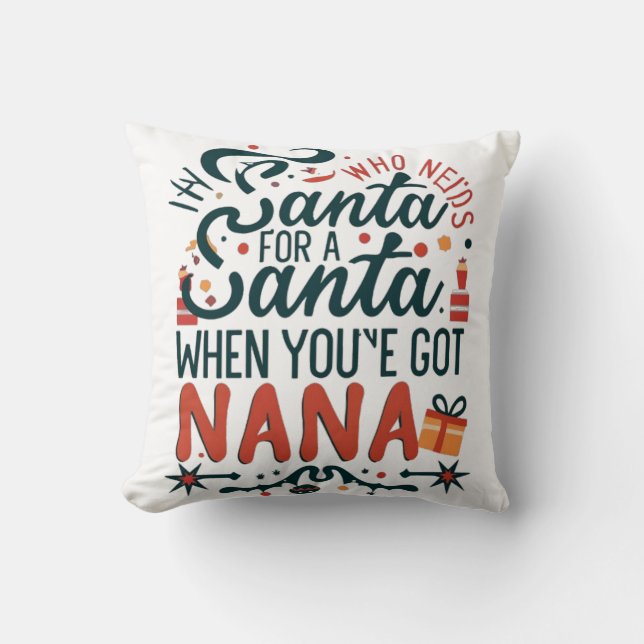 Who Needs Santa When You've Got Nana, Funny Throw Pillow (Front)