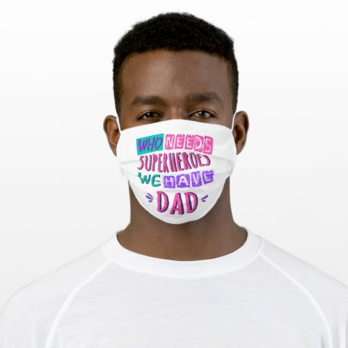 Who needs superheroes we have dad adult cloth face mask