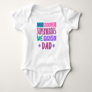Who needs superheroes we have dad baby bodysuit