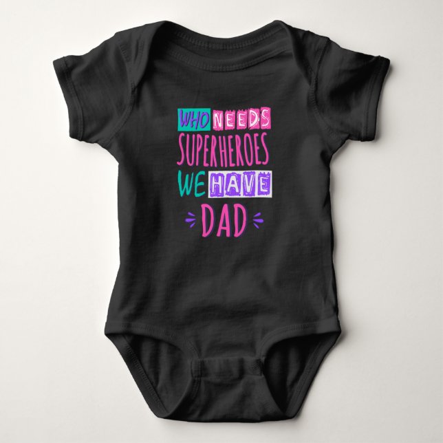 Who needs superheroes we have dad baby bodysuit (Front)