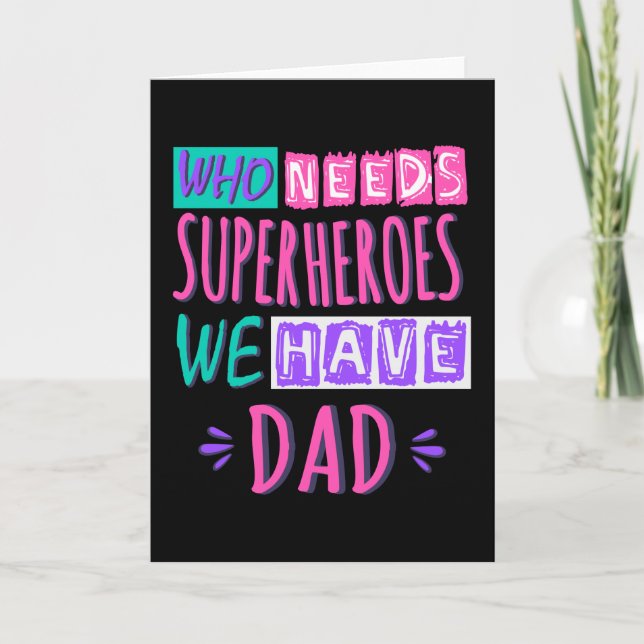 Who needs superheroes we have dad card (Front)