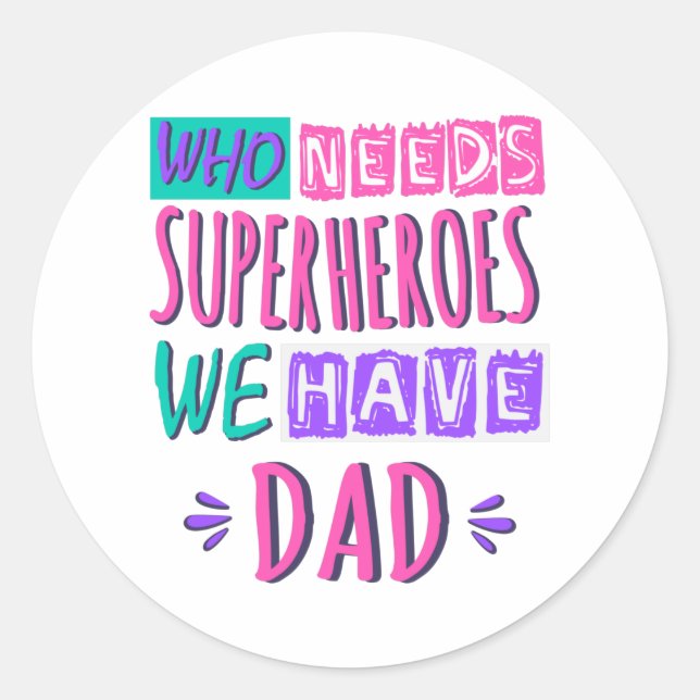 Who needs superheroes we have dad classic round sticker (Front)