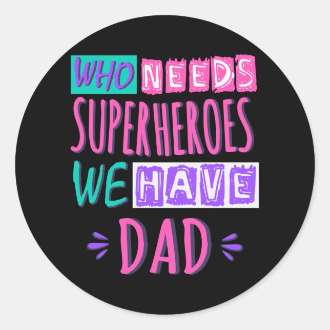 Who needs superheroes we have dad classic round sticker (Front)