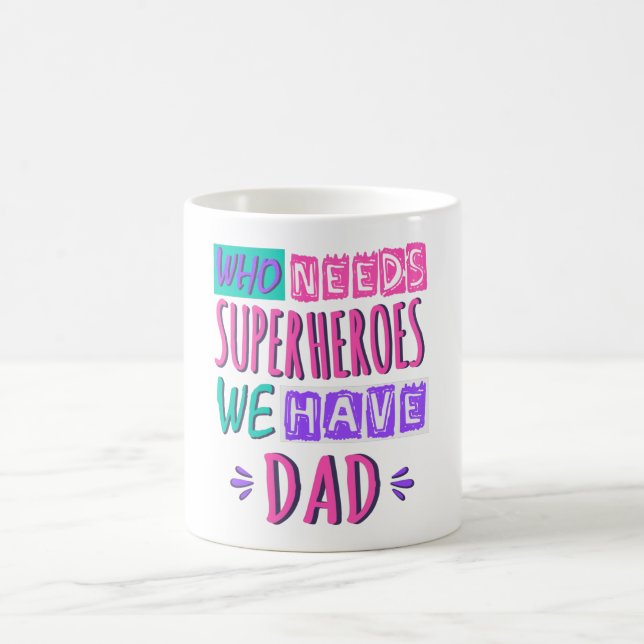 Who needs superheroes we have dad coffee mug (Center)