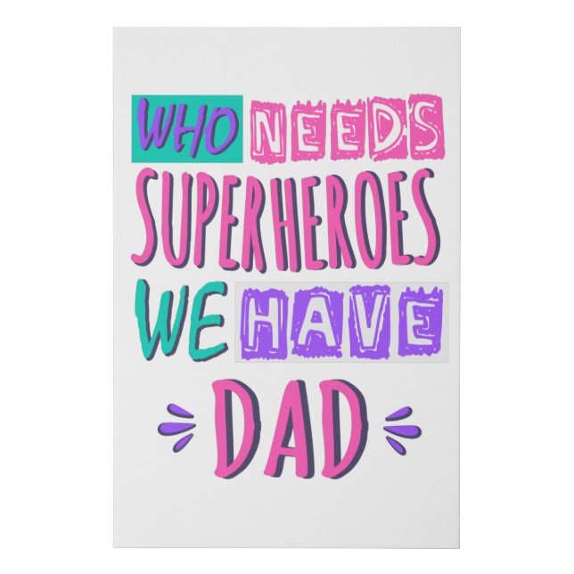 Who needs superheroes we have dad faux canvas print (Front)