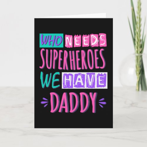 Who needs superheroes we have daddy card