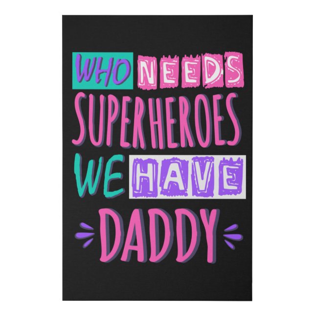 Who needs superheroes we have daddy faux canvas print (Front)
