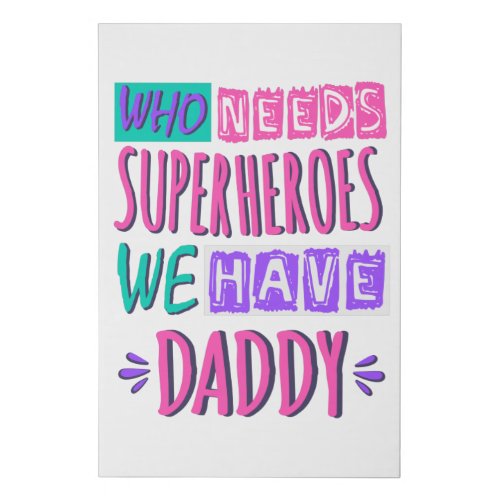 Who needs superheroes we have daddy faux canvas print