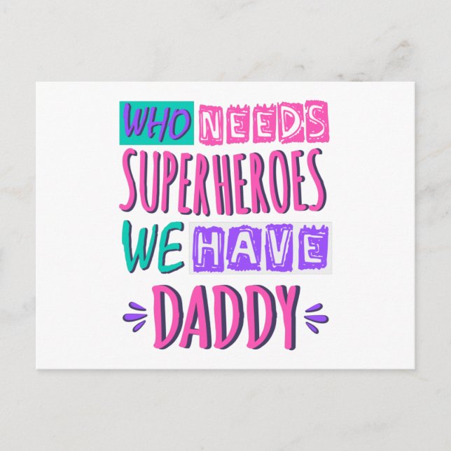 Who needs superheroes we have daddy postcard (Front)