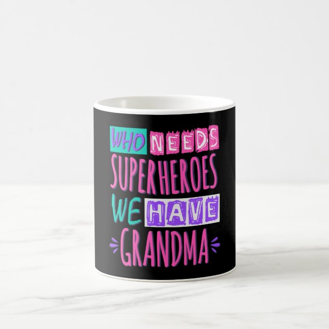 Who needs superheroes we have grandma coffee mug (Center)