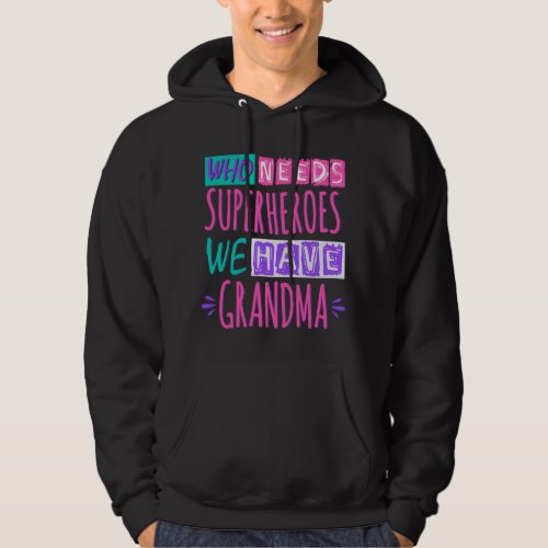 Who needs superheroes we have grandma hoodie