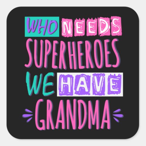 Who needs superheroes we have grandma square sticker