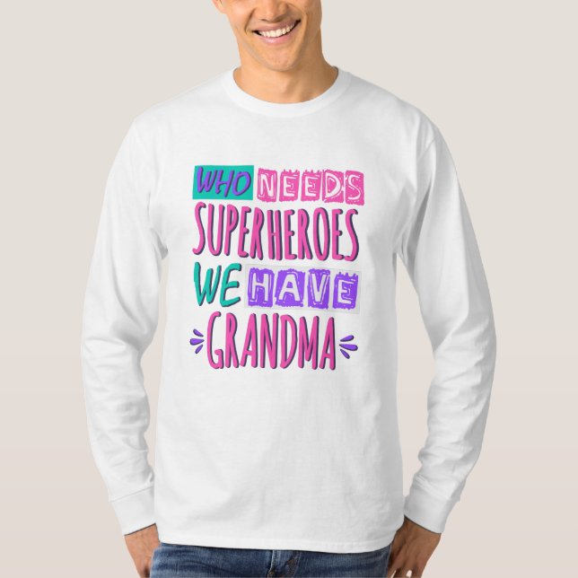 Who needs superheroes we have grandma T-Shirt (Front)