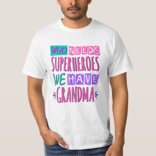 Who needs superheroes we have grandma T_Shirt