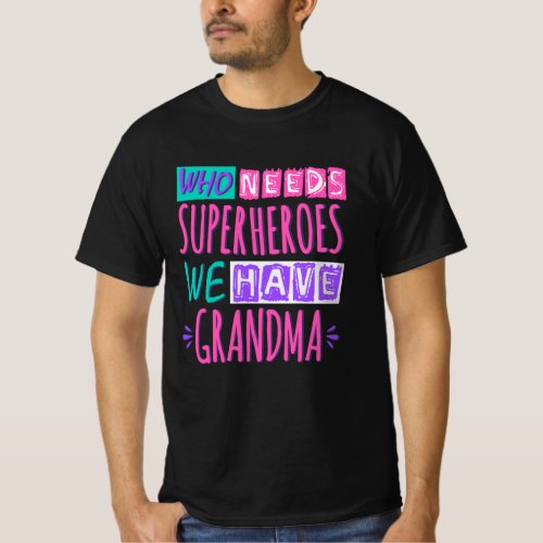 Who needs superheroes we have grandma T_Shirt