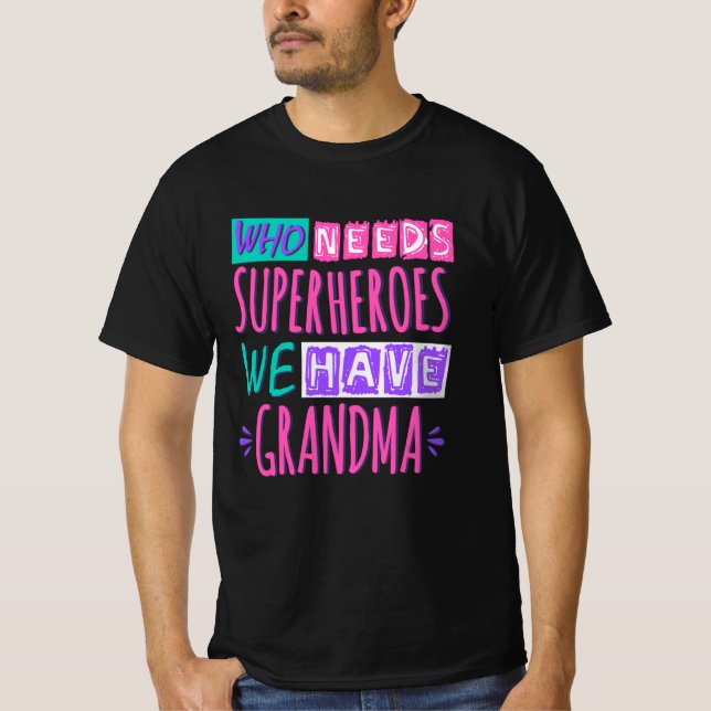Who needs superheroes we have grandma T-Shirt (Front)