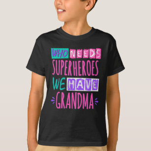 Who needs superheroes we have grandma T-Shirt