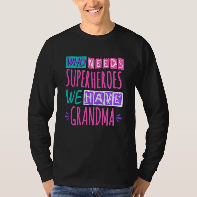 Who needs superheroes we have grandma T-Shirt (Front)