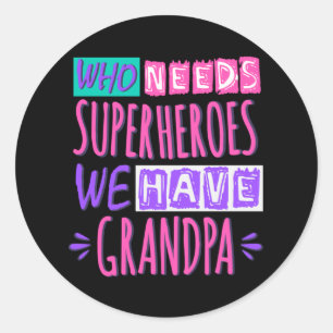 Who needs superheroes we have grandpa classic round sticker