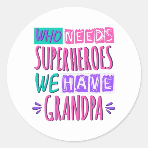 Who needs superheroes we have grandpa classic round sticker