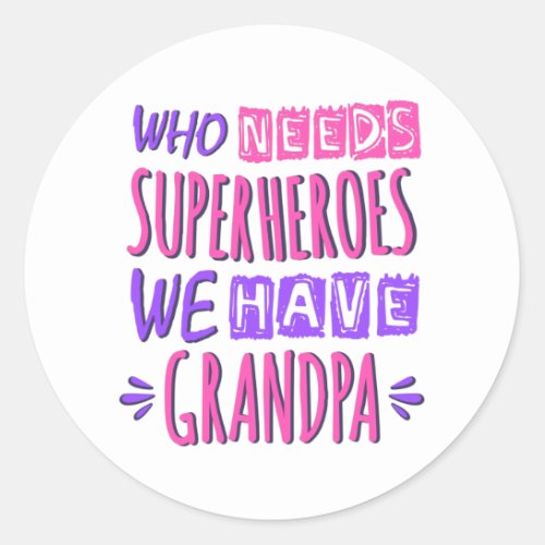 Who needs superheroes we have grandpa classic round sticker