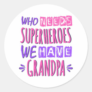 Who needs superheroes we have grandpa classic round sticker