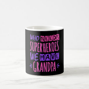 Who needs superheroes we have grandpa coffee mug
