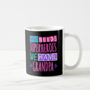 Who needs superheroes we have grandpa coffee mug