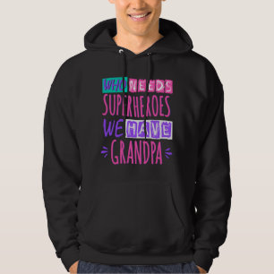 Who needs superheroes we have grandpa hoodie
