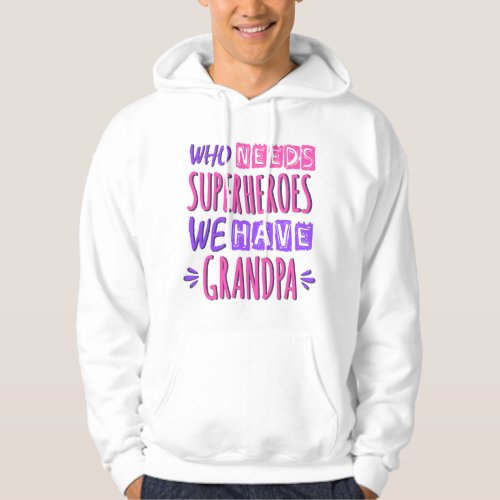 Who needs superheroes we have grandpa hoodie
