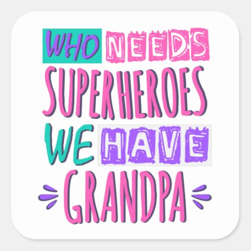 Who needs superheroes we have grandpa square sticker