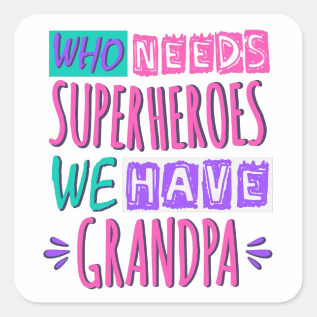 Who needs superheroes we have grandpa square sticker (Front)