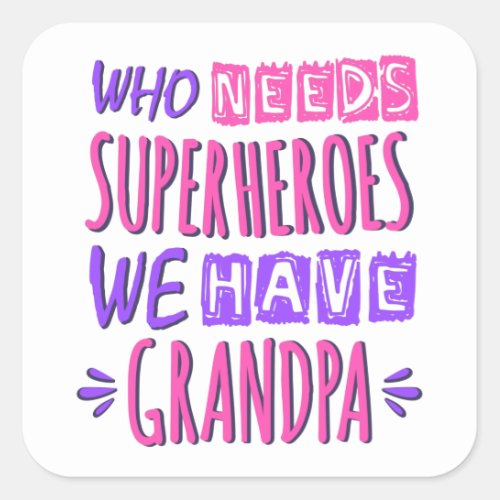 Who needs superheroes we have grandpa square sticker