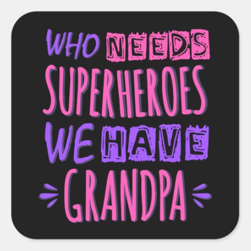 Who needs superheroes we have grandpa square sticker