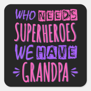 Who needs superheroes we have grandpa square sticker
