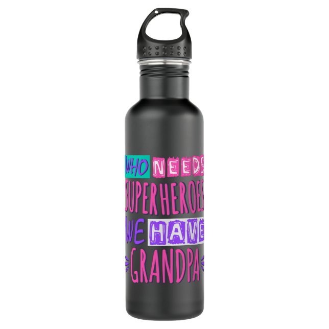 Who needs superheroes we have grandpa stainless steel water bottle (Front)