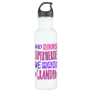 Who needs superheroes we have grandpa stainless steel water bottle