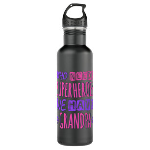 Who needs superheroes we have grandpa stainless steel water bottle