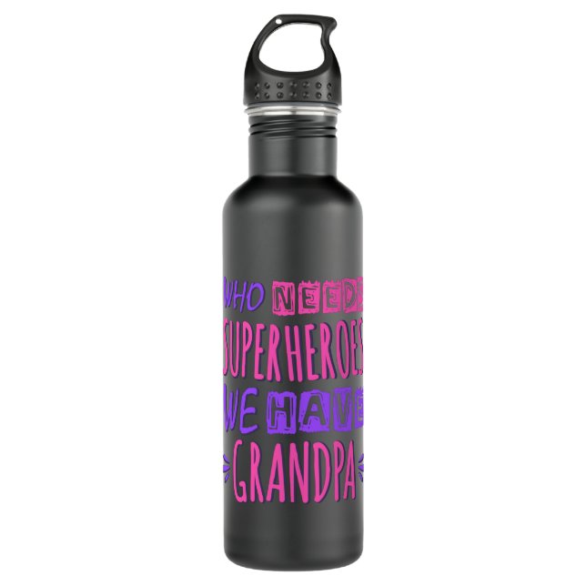 Who needs superheroes we have grandpa stainless steel water bottle (Front)