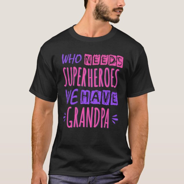 Who needs superheroes we have grandpa T-Shirt (Front)