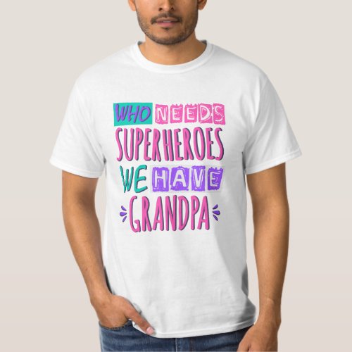 Who needs superheroes we have grandpa T_Shirt