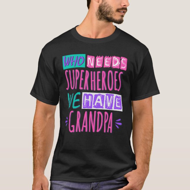 Who needs superheroes we have grandpa T-Shirt (Front)