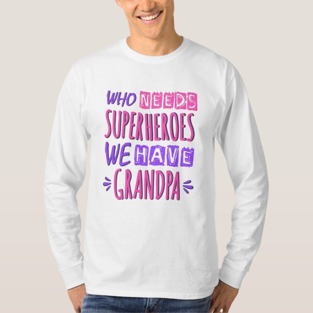 Who needs superheroes we have grandpa T-Shirt (Front)