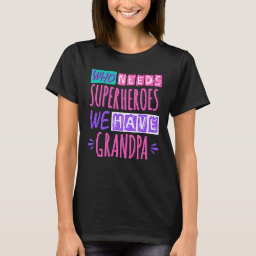 Who needs superheroes we have grandpa T_Shirt