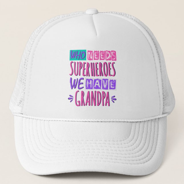 Who needs superheroes we have grandpa trucker hat (Front)
