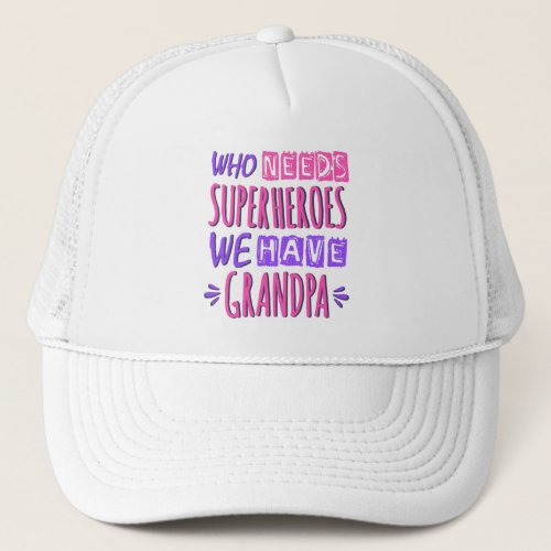 Who needs superheroes we have grandpa trucker hat