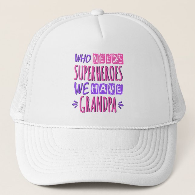 Who needs superheroes we have grandpa trucker hat (Front)