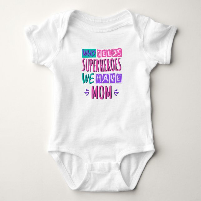 Who needs superheroes we have mom baby bodysuit (Front)