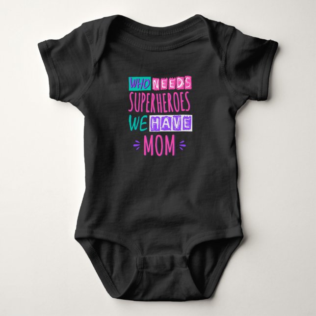 Who needs superheroes we have mom baby bodysuit (Front)
